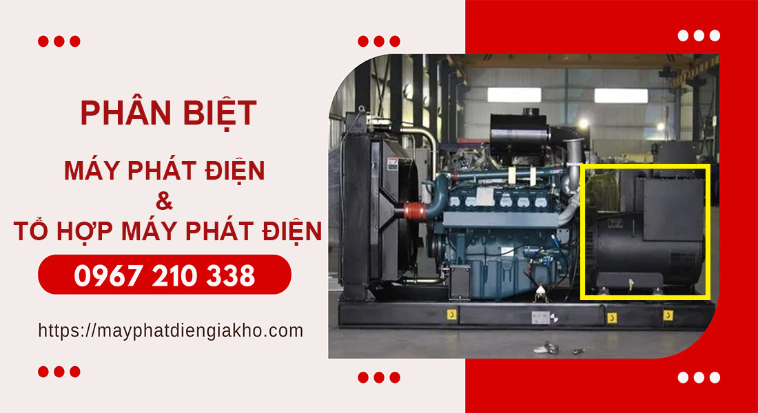 Cách phân biệt giữa máy phát điện và tổ hợp máy phát điện